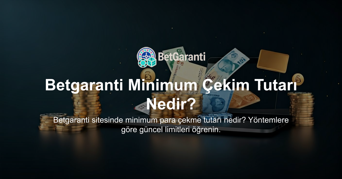 Betgaranti Minimum Çekim Tutarı Nedir?