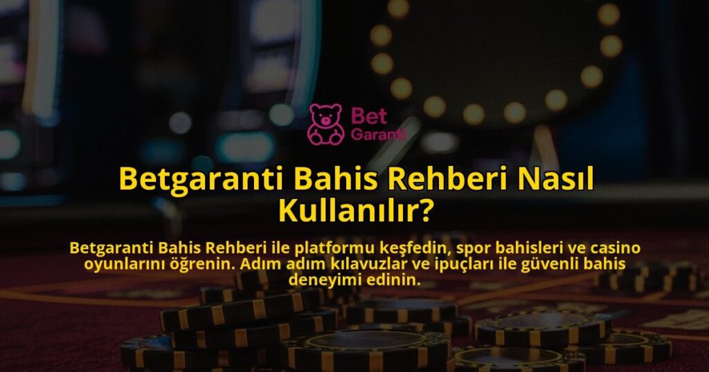 Betgaranti-Bahis-Rehberi-Nasil-Kullanilir-overlay-1769096522.jpg