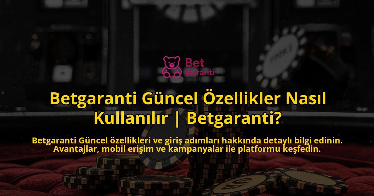 Betgaranti-Gncel-zellikler-Nasl-Kullanlr-Betgaranti-overlay-1768483685.jpg