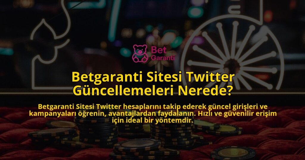 Betgaranti-Sitesi-Twitter-Gncellemeleri-Nerede-overlay-1768385824.jpg