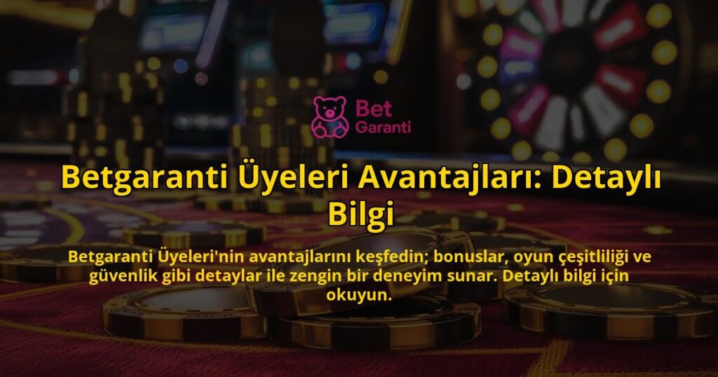 Betgaranti-Uyeleri-Avantajlari-Detayli-Bilgi-overlay-1769247453.jpg
