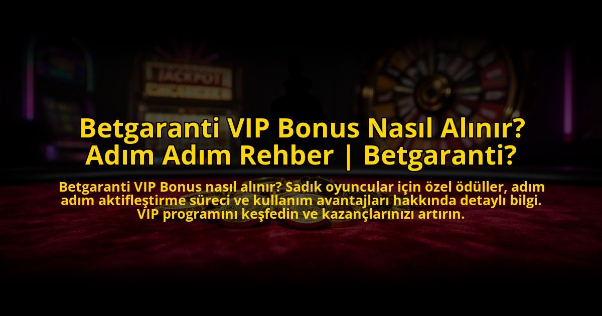 Betgaranti-VIP-Bonus-Nasil-Alinir-Adim-Adim-Rehber-Betgaranti-overlay-1773547260.jpg