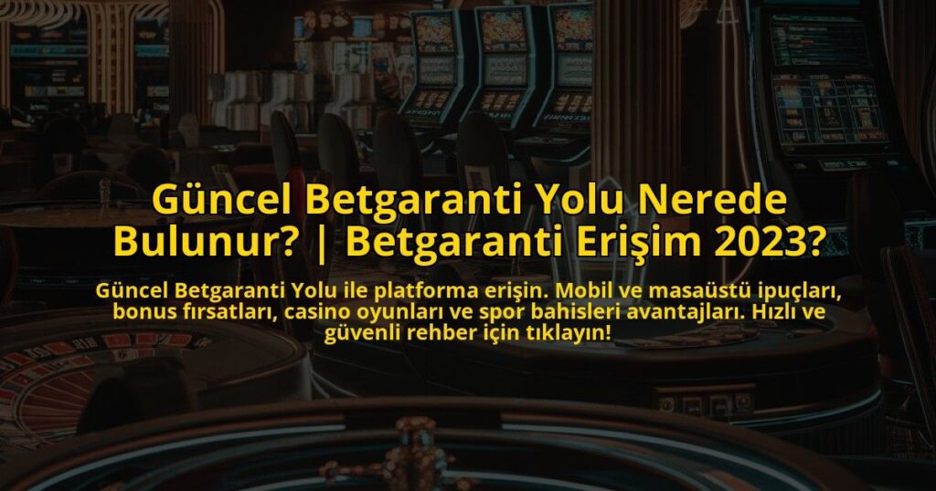 Guncel-Betgaranti-Yolu-Nerede-Bulunur-Betgaranti-Erisim-2023-overlay-1773071118.jpg