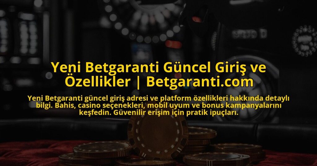 Yeni-Betgaranti-Guncel-Giris-ve-Ozellikler-Betgaranticom-overlay-1772891142.jpg