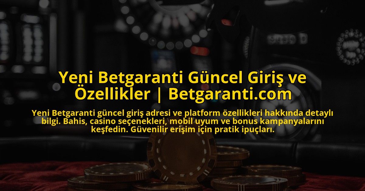 Yeni-Betgaranti-Guncel-Giris-ve-Ozellikler-Betgaranticom-overlay-1772891142.jpg
