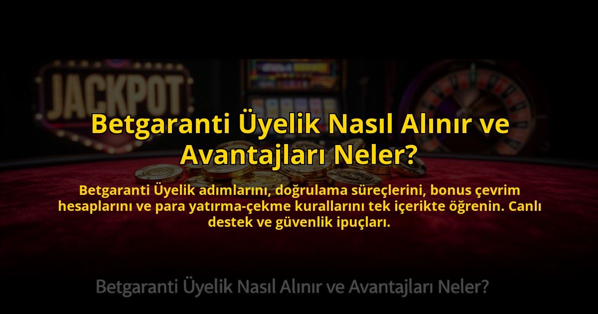 Betgaranti-Uyelik-Nasil-Alinir-ve-Avantajlari-Neler-overlay-1784469812.jpg